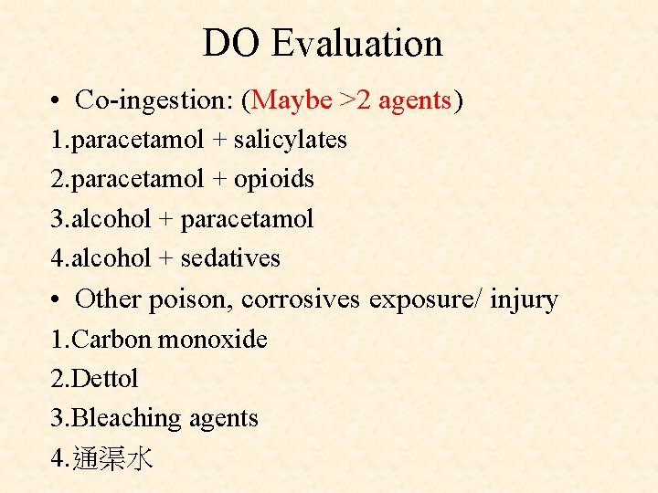DO Evaluation • Co-ingestion: (Maybe >2 agents) 1. paracetamol + salicylates 2. paracetamol +