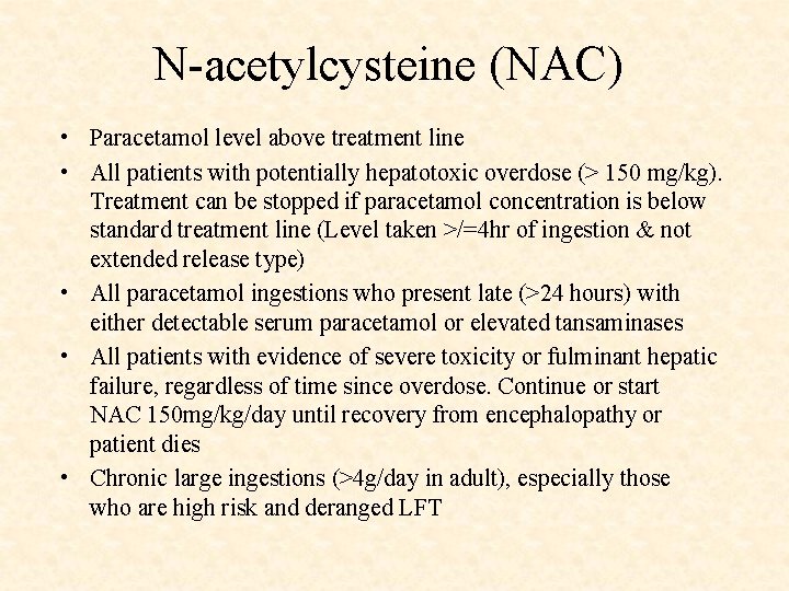 N-acetylcysteine (NAC) • Paracetamol level above treatment line • All patients with potentially hepatotoxic