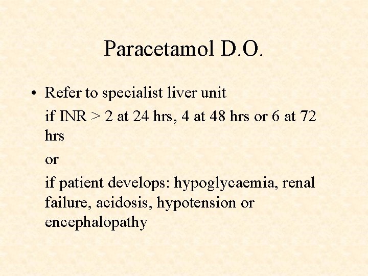 Paracetamol D. O. • Refer to specialist liver unit if INR > 2 at