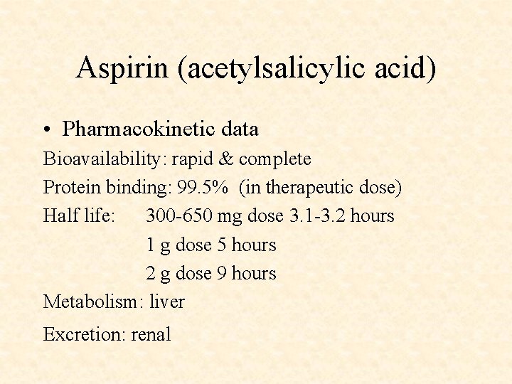 Aspirin (acetylsalicylic acid) • Pharmacokinetic data Bioavailability: rapid & complete Protein binding: 99. 5%