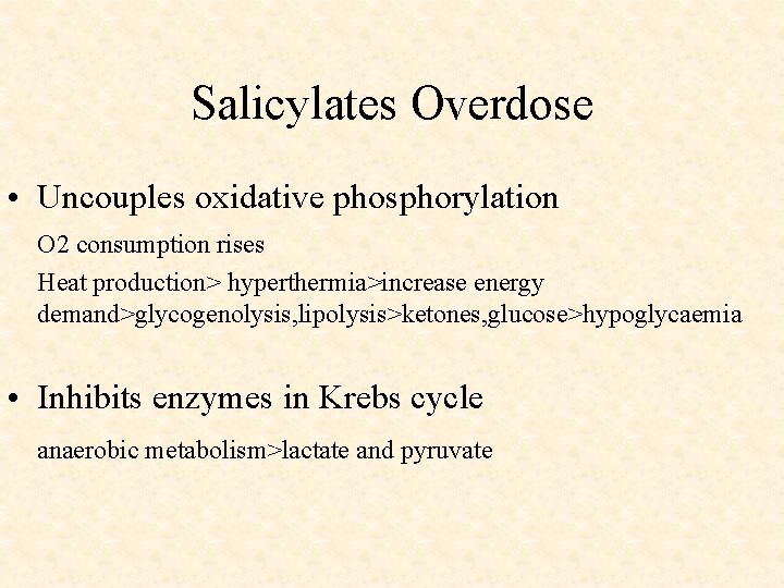 Salicylates Overdose • Uncouples oxidative phosphorylation O 2 consumption rises Heat production> hyperthermia>increase energy
