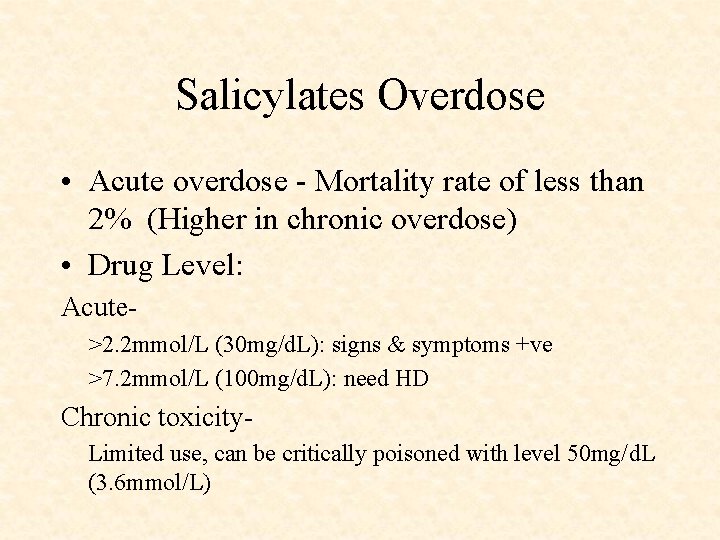 Salicylates Overdose • Acute overdose - Mortality rate of less than 2% (Higher in