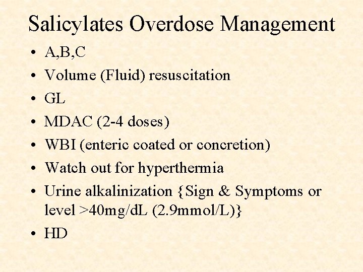 Salicylates Overdose Management • • A, B, C Volume (Fluid) resuscitation GL MDAC (2