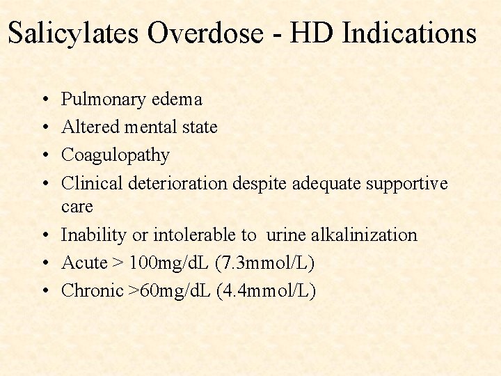 Salicylates Overdose - HD Indications • • Pulmonary edema Altered mental state Coagulopathy Clinical