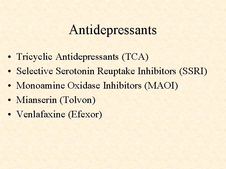 Antidepressants • • • Tricyclic Antidepressants (TCA) Selective Serotonin Reuptake Inhibitors (SSRI) Monoamine Oxidase