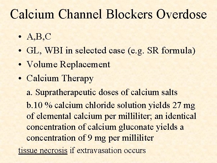 Calcium Channel Blockers Overdose • • A, B, C GL, WBI in selected case