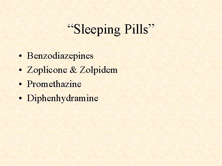 “Sleeping Pills” • • Benzodiazepines Zoplicone & Zolpidem Promethazine Diphenhydramine 