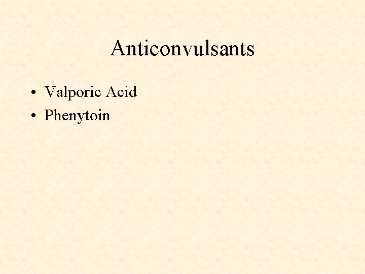 Anticonvulsants • Valporic Acid • Phenytoin 