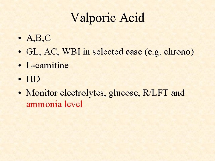 Valporic Acid • • • A, B, C GL, AC, WBI in selected case