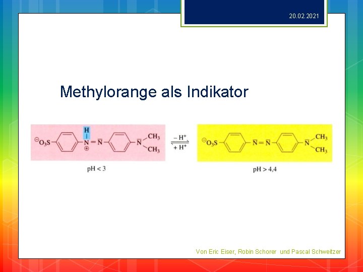 20. 02. 2021 Methylorange als Indikator Von Eric Eiser, Robin Schorer und Pascal Schweitzer