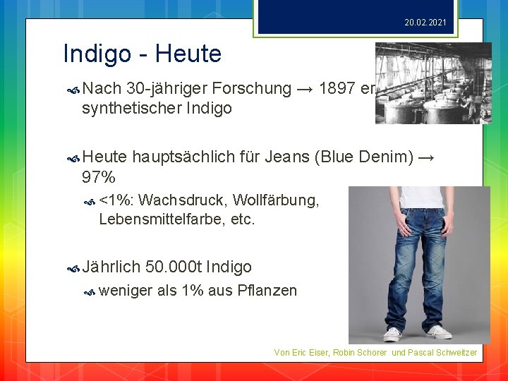 20. 02. 2021 Indigo - Heute Nach 30 -jähriger Forschung → 1897 erstmalig synthetischer