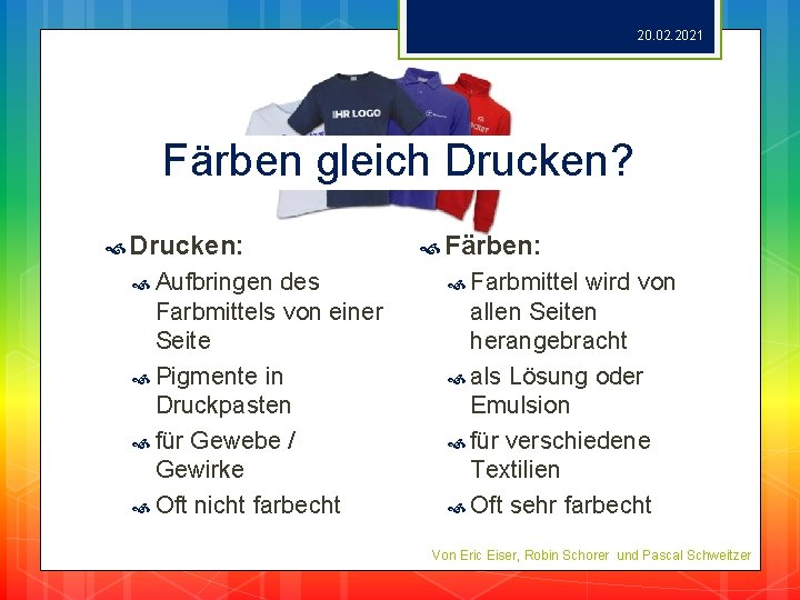 20. 02. 2021 Färben gleich Drucken? Drucken: Aufbringen des Farbmittels von einer Seite Pigmente