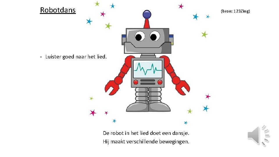 Robotdans (bron: 123 Zing) - Luister goed naar het lied. De robot in het