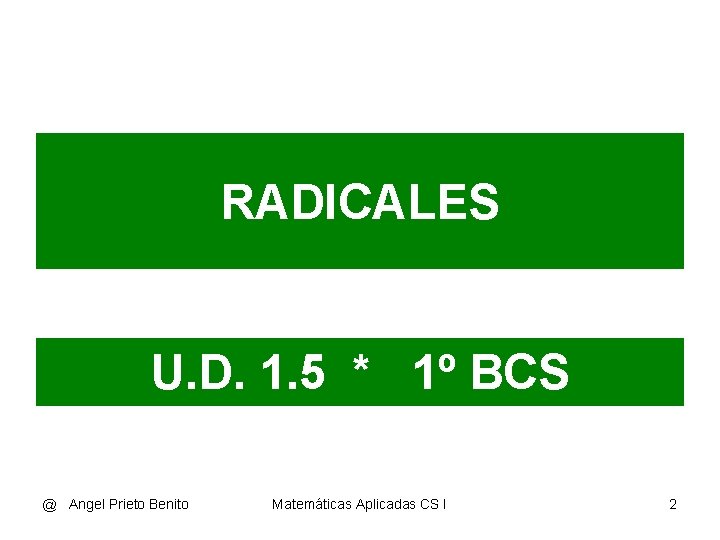 RADICALES U. D. 1. 5 * 1º BCS @ Angel Prieto Benito Matemáticas Aplicadas