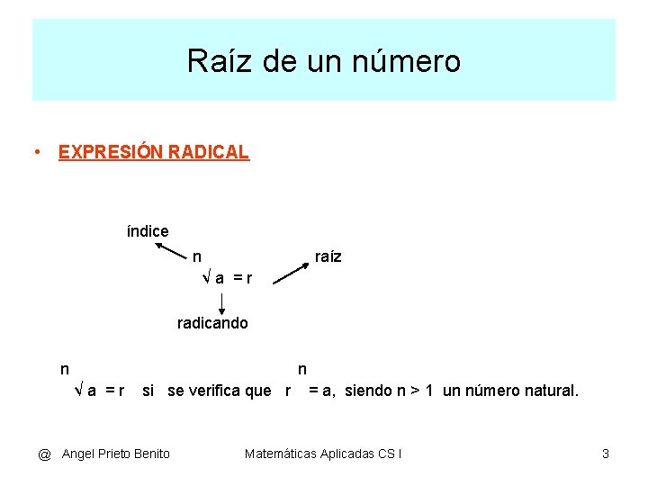 Raíz de un número • EXPRESIÓN RADICAL índice n √a =r raíz radicando n