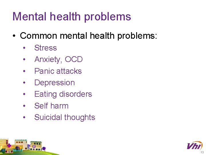 Mental health problems • Common mental health problems: • • Stress Anxiety, OCD Panic