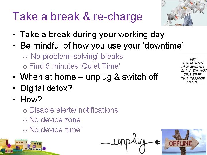 Take a break & re-charge • Take a break during your working day •