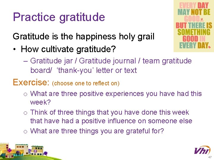 Practice gratitude Gratitude is the happiness holy grail • How cultivate gratitude? – Gratitude Practice gratitude Gratitude is the happiness holy grail • How cultivate gratitude? – Gratitude