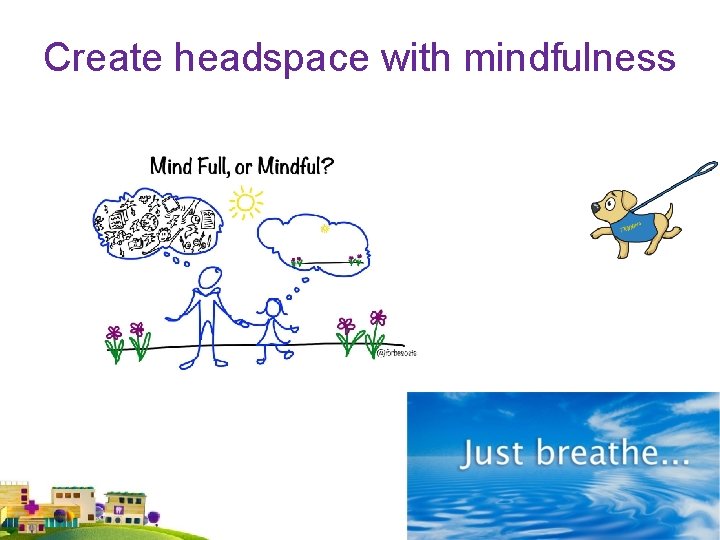 Create headspace with mindfulness 