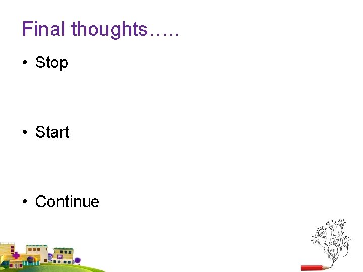 Final thoughts…. . • Stop • Start • Continue 51 Final thoughts…. . • Stop • Start • Continue 51