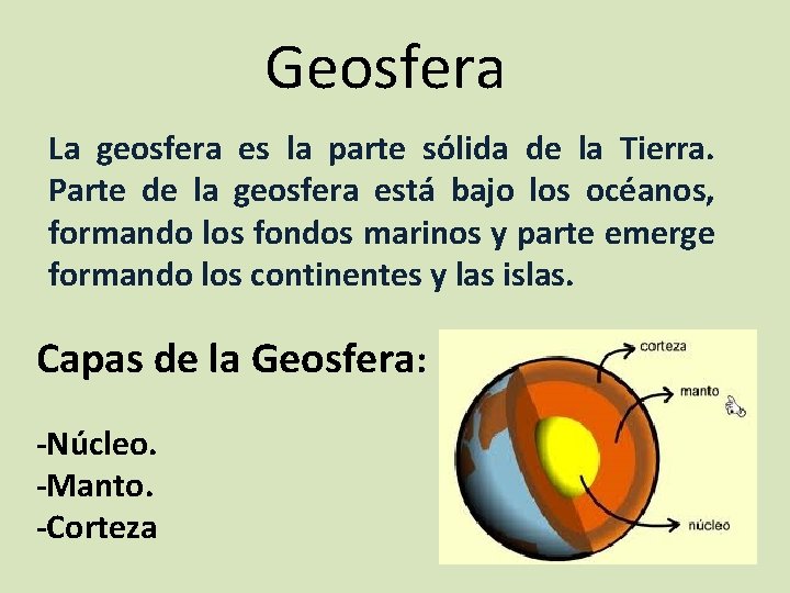 Geosfera La geosfera es la parte sólida de la Tierra. Parte de la geosfera