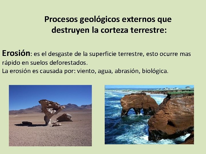 Procesos geológicos externos que destruyen la corteza terrestre: Erosión: es el desgaste de la