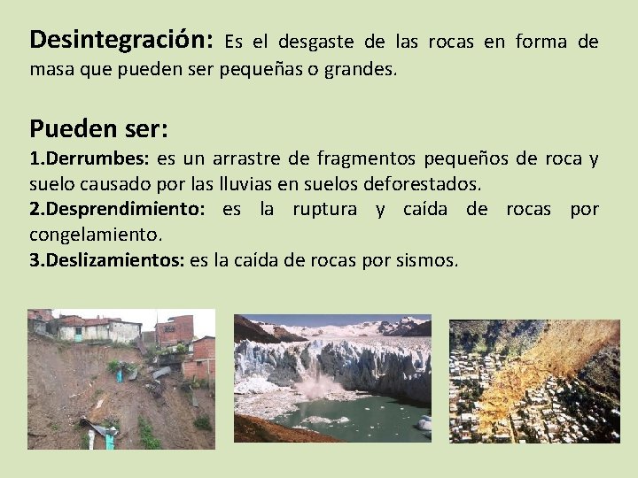 Desintegración: Es el desgaste de las rocas en forma de masa que pueden ser