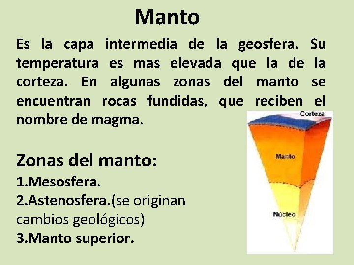 Manto Es la capa intermedia de la geosfera. temperatura es mas elevada que la