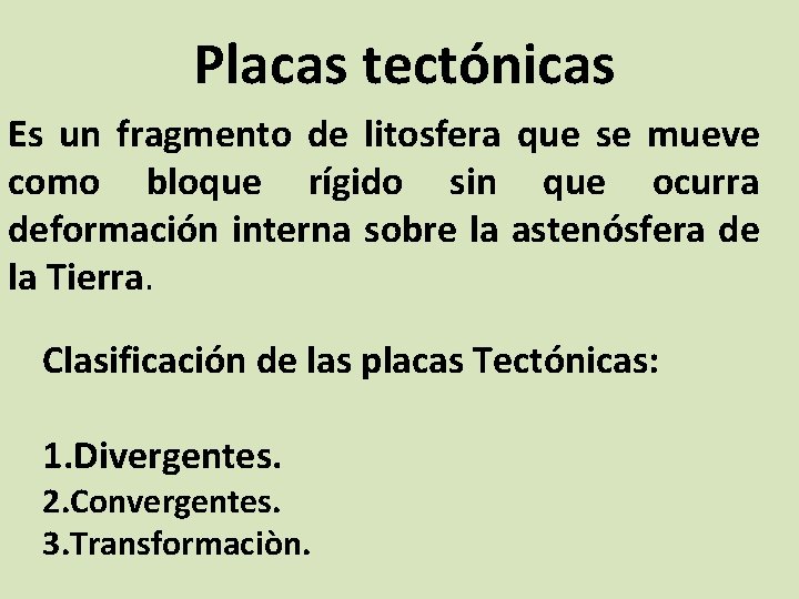 Placas tectónicas Es un fragmento de litosfera que se mueve como bloque rígido sin