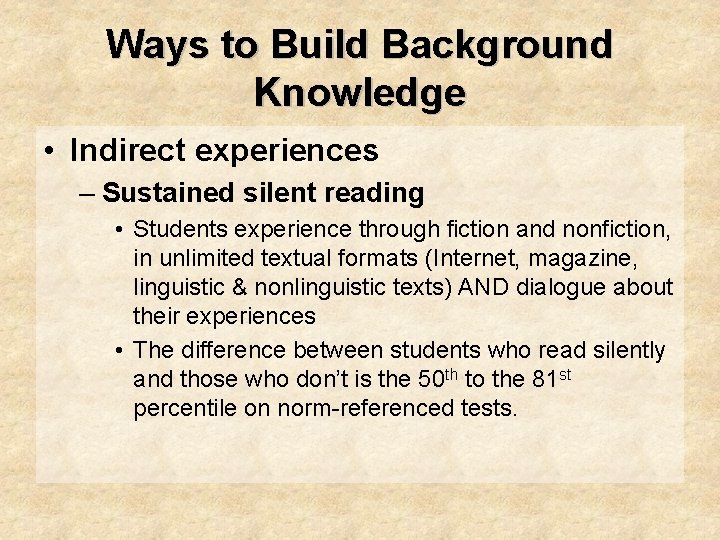 Ways to Build Background Knowledge • Indirect experiences – Sustained silent reading • Students