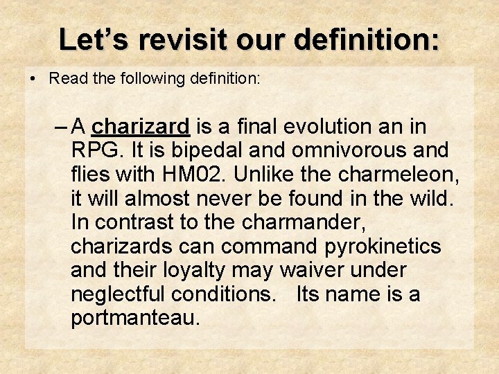 Let’s revisit our definition: • Read the following definition: – A charizard is a