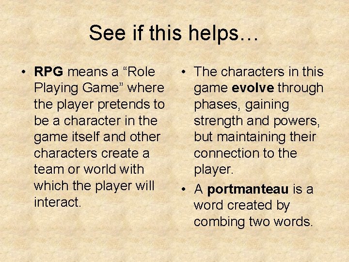 See if this helps… • RPG means a “Role Playing Game” where the player