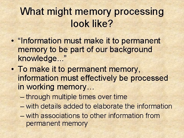What might memory processing look like? • “Information must make it to permanent memory