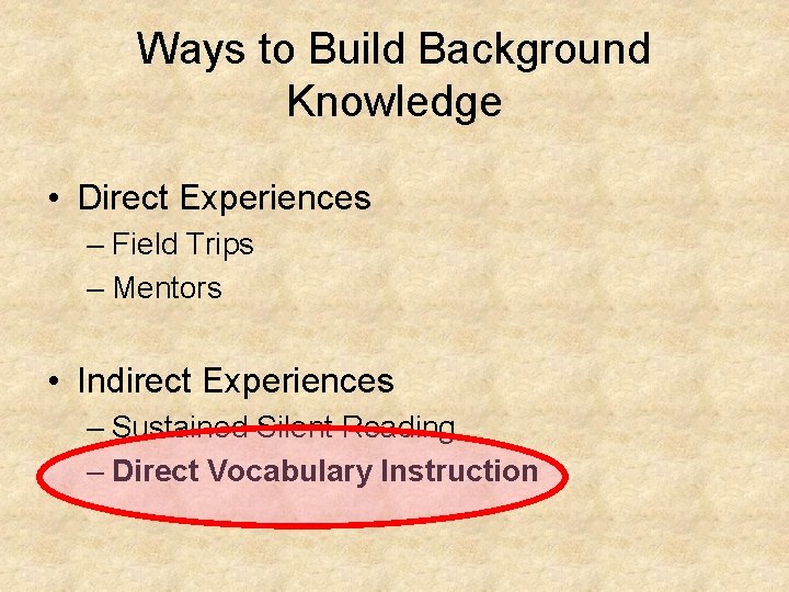 Ways to Build Background Knowledge • Direct Experiences – Field Trips – Mentors •