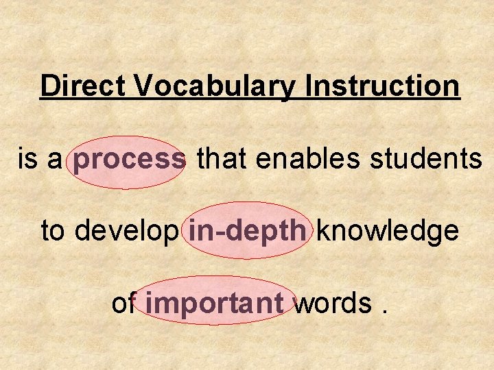 Direct Vocabulary Instruction is a process that enables students to develop in-depth knowledge of