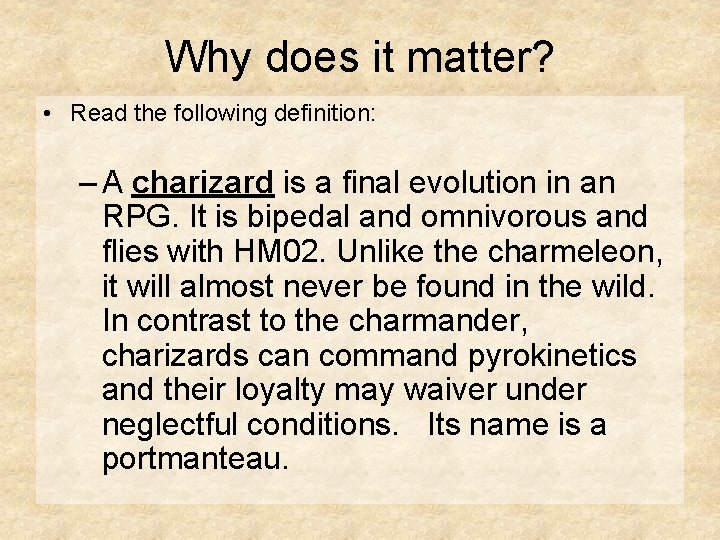 Why does it matter? • Read the following definition: – A charizard is a