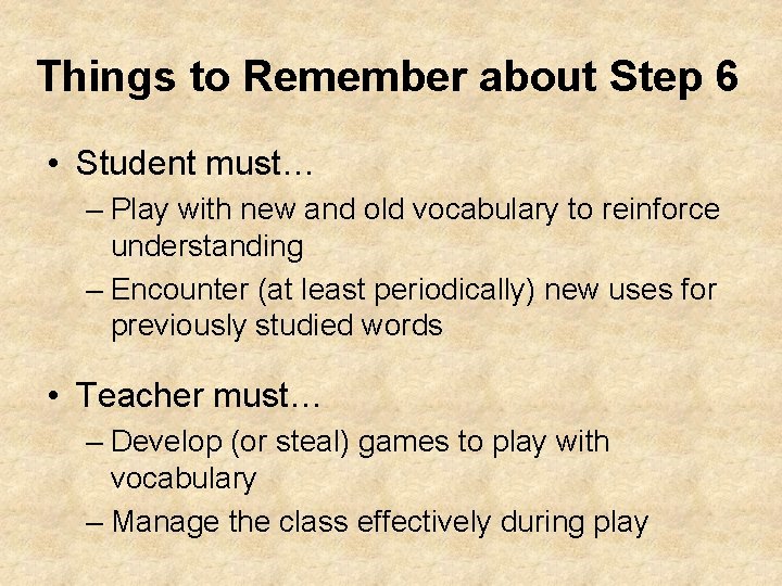 Things to Remember about Step 6 • Student must… – Play with new and