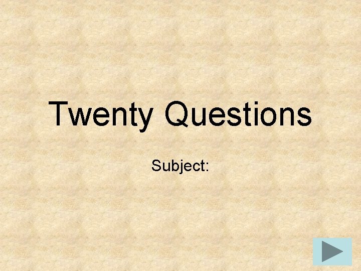 Twenty Questions Subject: 