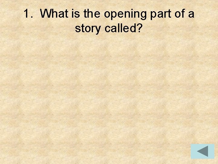 1. What is the opening part of a story called? 