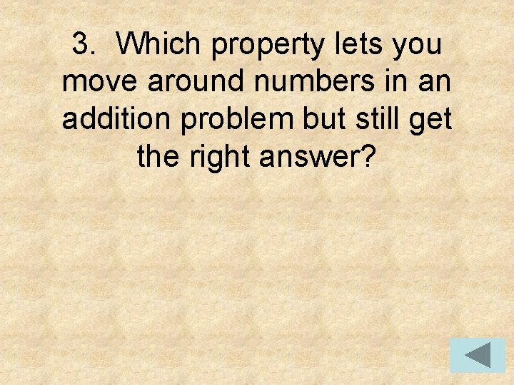 3. Which property lets you move around numbers in an addition problem but still