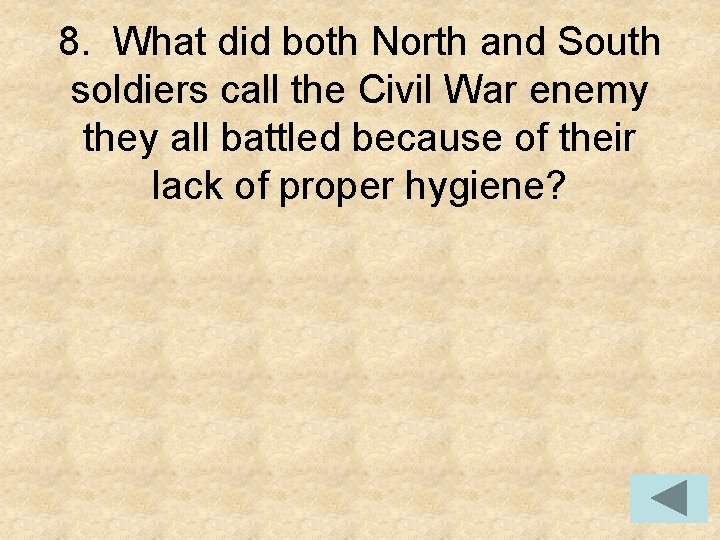 8. What did both North and South soldiers call the Civil War enemy they