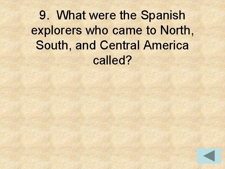 9. What were the Spanish explorers who came to North, South, and Central America