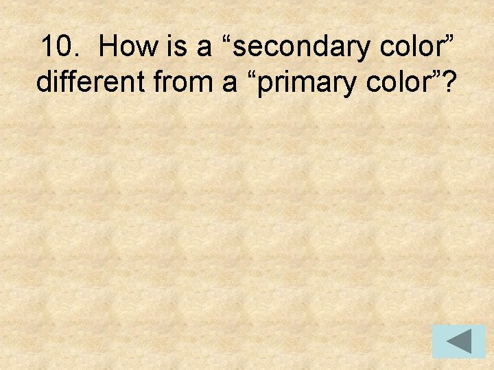 10. How is a “secondary color” different from a “primary color”? 