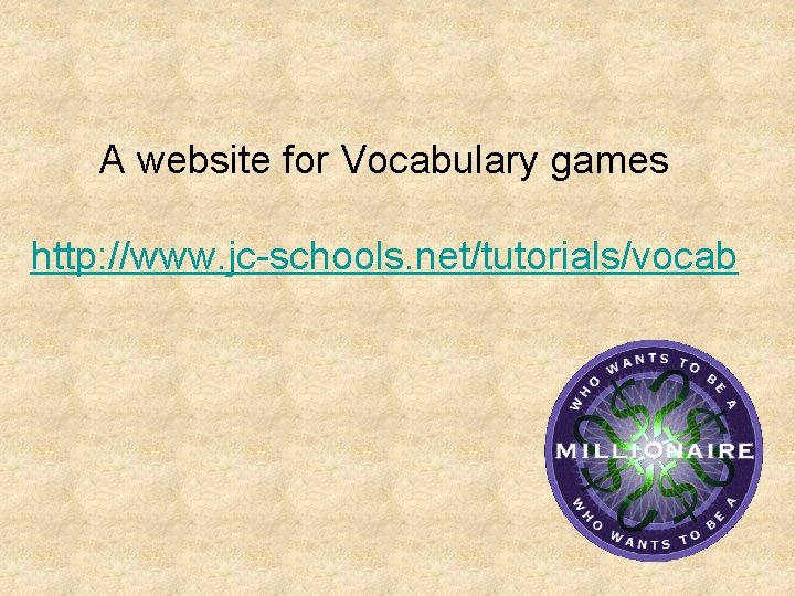 A website for Vocabulary games http: //www. jc-schools. net/tutorials/vocab 