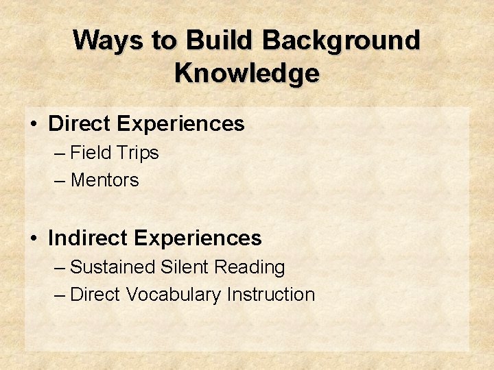 Ways to Build Background Knowledge • Direct Experiences – Field Trips – Mentors •