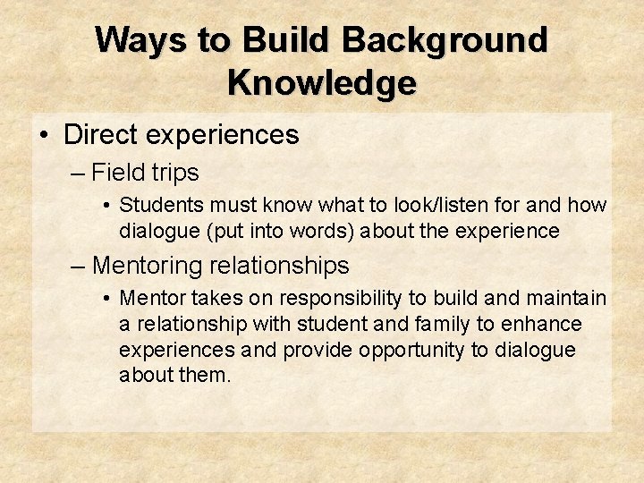 Ways to Build Background Knowledge • Direct experiences – Field trips • Students must