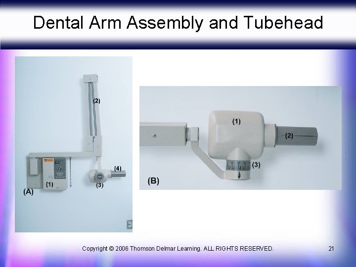 Dental Arm Assembly and Tubehead Copyright © 2006 Thomson Delmar Learning. ALL RIGHTS RESERVED.