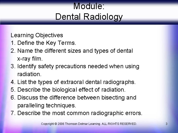 Module: Dental Radiology Learning Objectives 1. Define the Key Terms. 2. Name the different