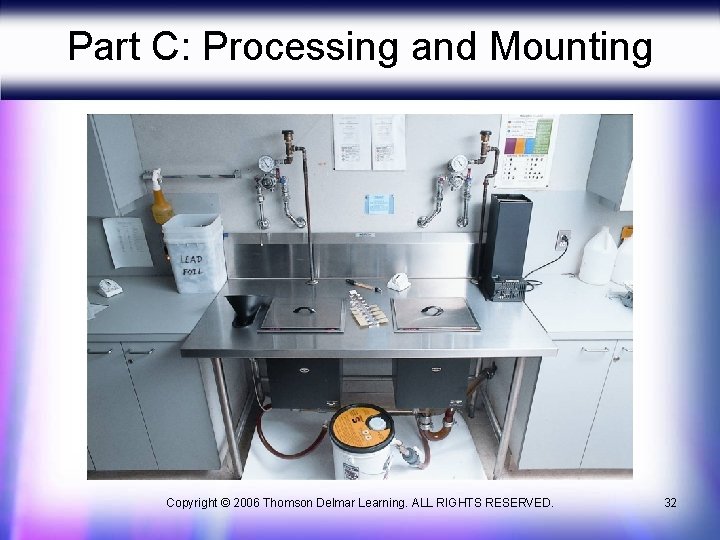 Part C: Processing and Mounting Copyright © 2006 Thomson Delmar Learning. ALL RIGHTS RESERVED.