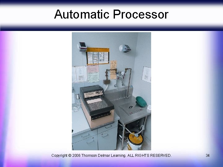 Automatic Processor Copyright © 2006 Thomson Delmar Learning. ALL RIGHTS RESERVED. 34 